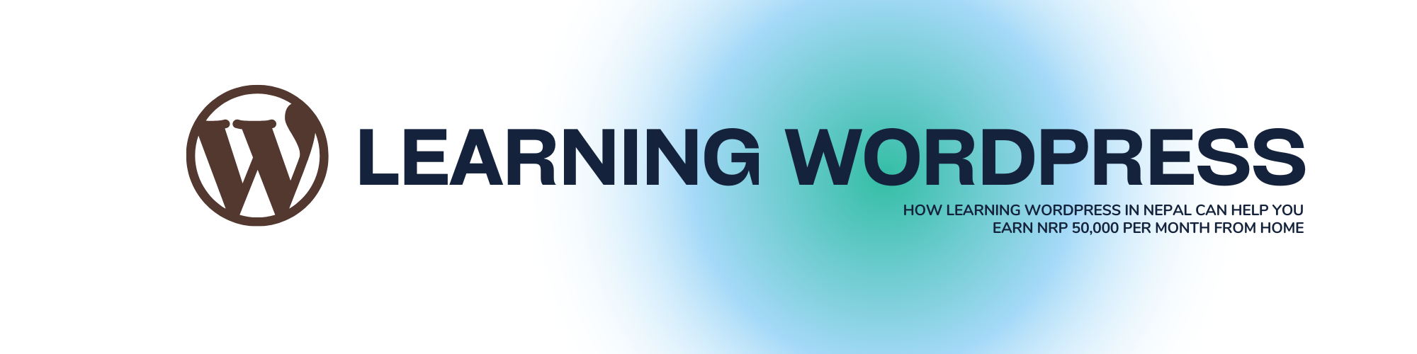 How Learning WordPress in Nepal Can Help You Earn NRP 50,000 Per Month from Home