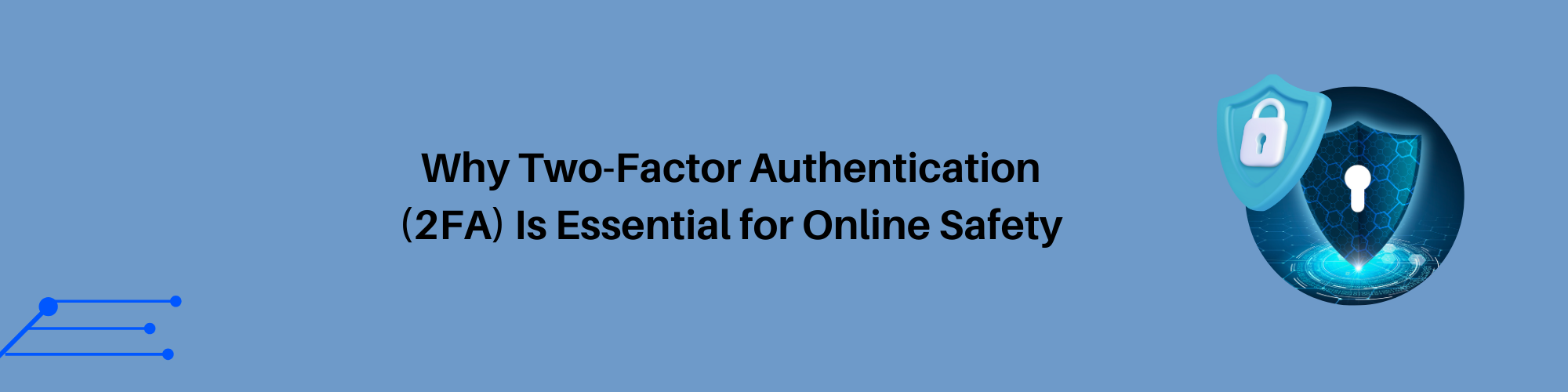Why Two-Factor Authentication (2FA) is Essential for Online Safety