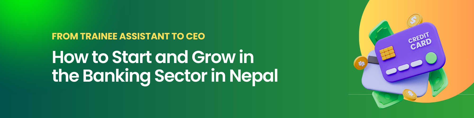 How to Start and Grow in the Banking Sector in Nepal – From Trainee Assistant to CEO