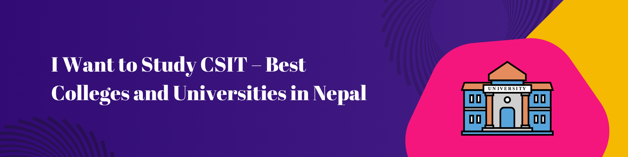 I Want to Study CSIT – Best Colleges and Universities in Nepal