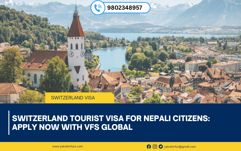 Switzerland Tourist Visa for Nepali Citizens: Apply Now with VFS Global