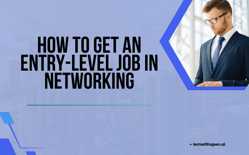 How to Get an Entry-Level Job in Networking
