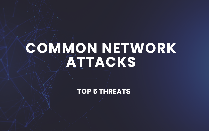 Common Network Attacks: Top 5 Threats Explained