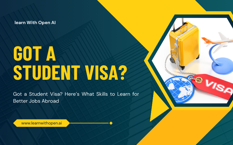 Got a Student Visa? Here’s What Skills to Learn for Better Jobs Abroad